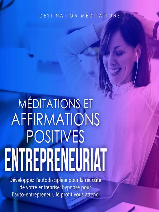 Title details for Méditations et Affirmations Positives--Entrepreneuriat by Destination Méditations - Available